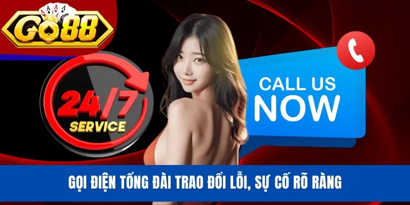 Gọi điện tổng đài trao đổi lỗi, sự cố rõ ràng