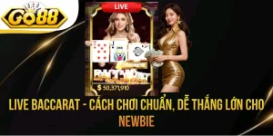 Live Baccarat - Cách Chơi Chuẩn, Dễ Thắng Lớn Cho Newbie