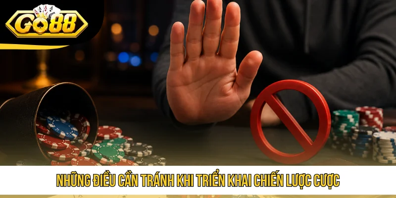 Những điều cần tránh khi triển khai chiến lược cược